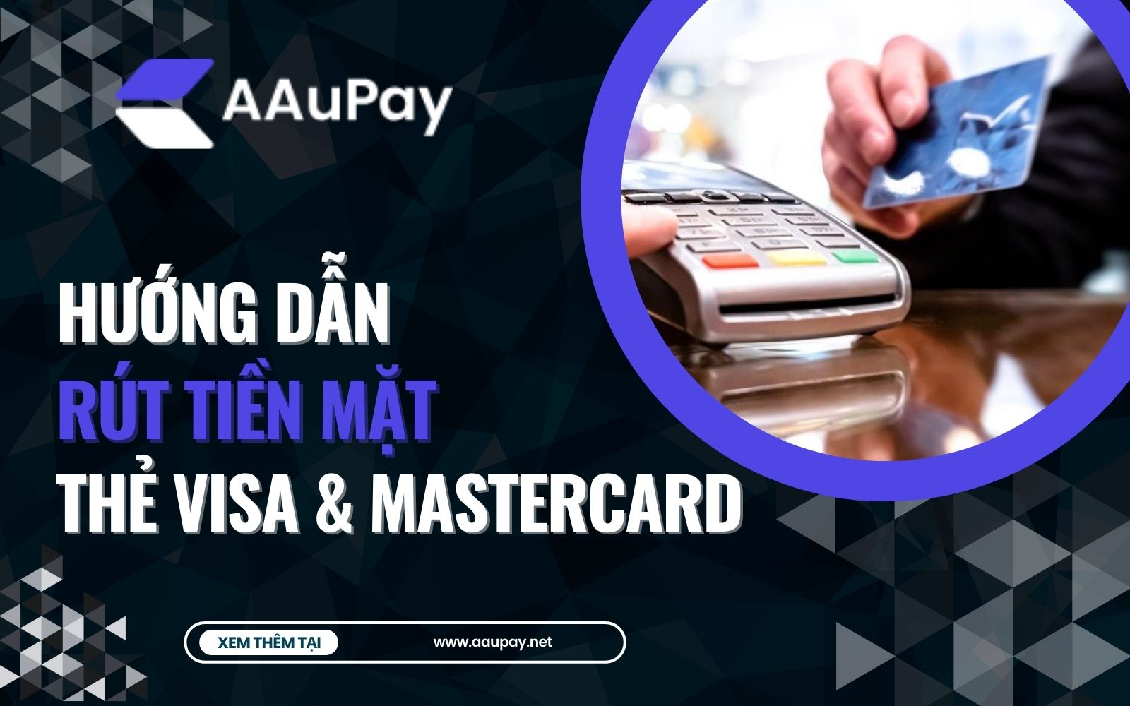 Dịch vụ Rút Tiền Mặt Từ Thẻ Visa, Thẻ Mastercard tại Aaupay.net